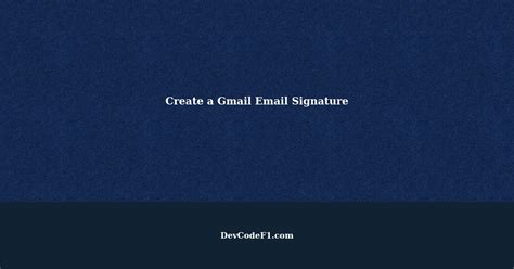 How to Create a Gmail Email Signature: Step-by-Step Guide