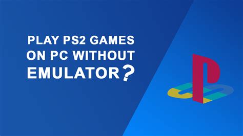 How To Play PS2 Games On PC Without Emulator?