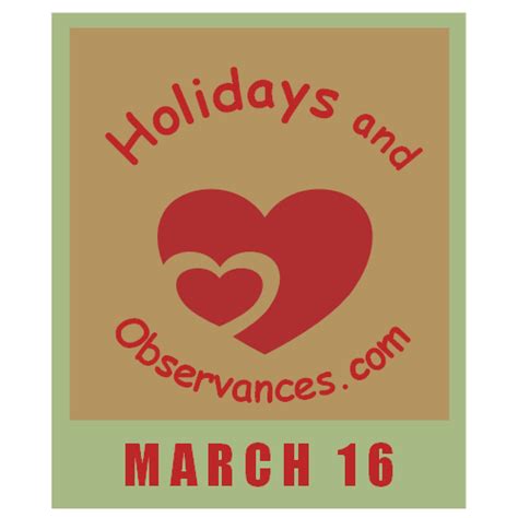 March 16 Holidays and Observances, Events, History, Recipe & More!