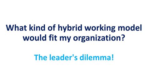 What kind of hybrid working model would fit my organization? The leader's dilemma!