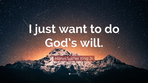 “I just want to do God’s will.” — Martin Luther King Jr.