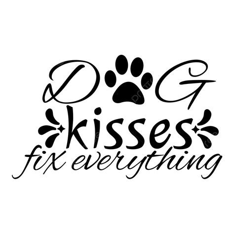 Dog Kisses Fix Everything Quote Lettering Typography, Dog Svg Design, Dog Kisses Fix Everything ...