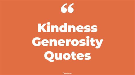 45+ Useful Kindness Generosity Quotes That Will Unlock Your True Potential