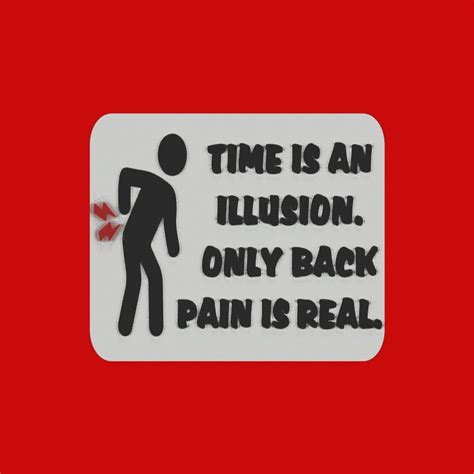 TIME IS AN ILLUSION. ONLY BACK PAIN IS REAL. sign by Becker Thorne | Download free STL model ...