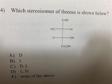 Solved 4) Which stereoisomer of threose is shown below? CHO | Chegg.com