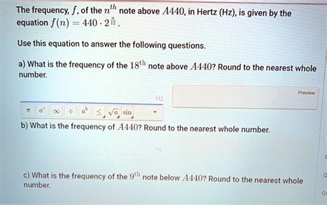 SOLVED: The frequency f of the nth note above A440, in Hertz (Hz), is given by the equation f(n ...