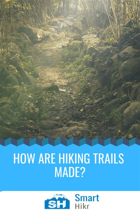 Making Trails: How are hiking trails made - Smarthikr