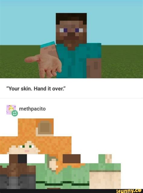 "Your skin. Hand it over." - iFunny :) | Minecraft memes, Funny memes, Meme pictures
