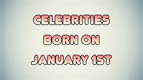 Celebrities born on January 1st - YouTube