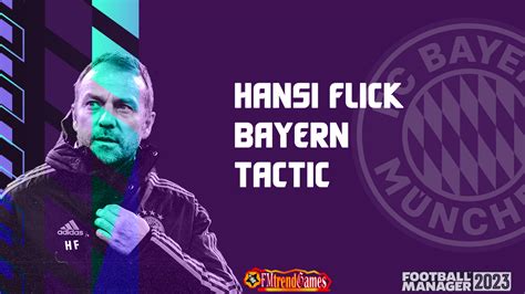 FM23 Hansi Flick Bayern 2019-2020 Tactics | Quick Control Possession ...