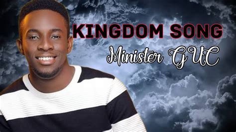 Minister GUC ~ Kingdom Song Lyrics - YouTube