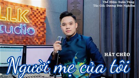 Người Mẹ Của Tôi || Xuân Tùng Hát Chèo [MV Official 4K] - YouTube