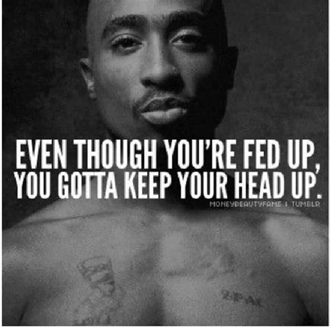 Keep your head up... | Tupac quotes, Rap lyrics quotes, Rapper quotes