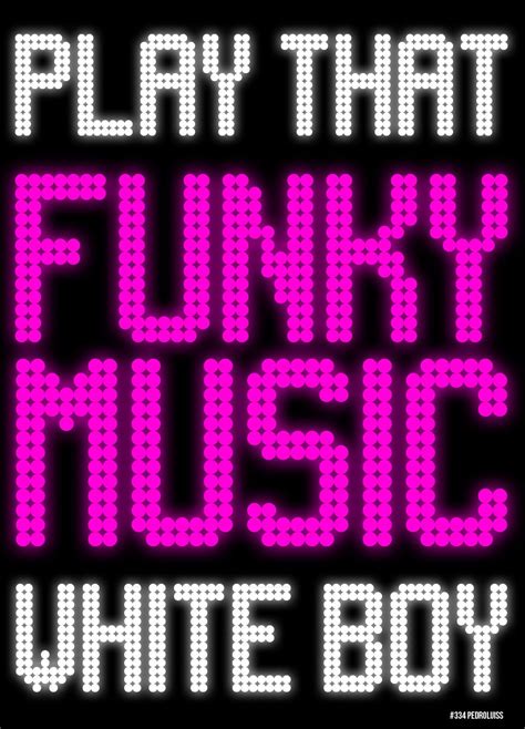 365 Posters - #334 - Play That Funky Music White Boy | Play that funky music, Funk music, Funky ...