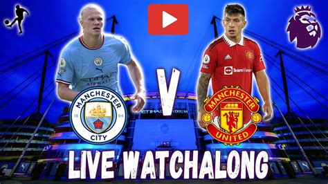 MANCHESTER CITY V MANCHESTER UNITED LIVE WATCHALONG | PREMIER LEAGUE ...