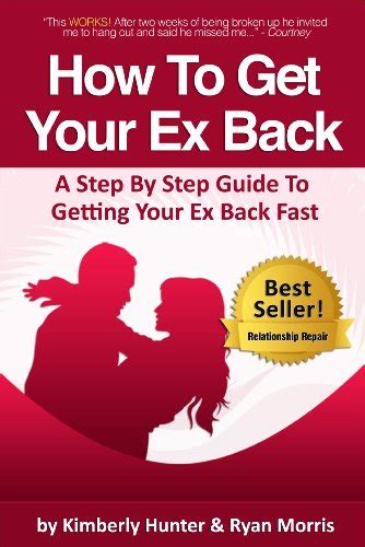 How To Get Your Ex Back - A Step By Step Guide To Getting Your Ex Back Fast eBook : Morris, Ryan ...