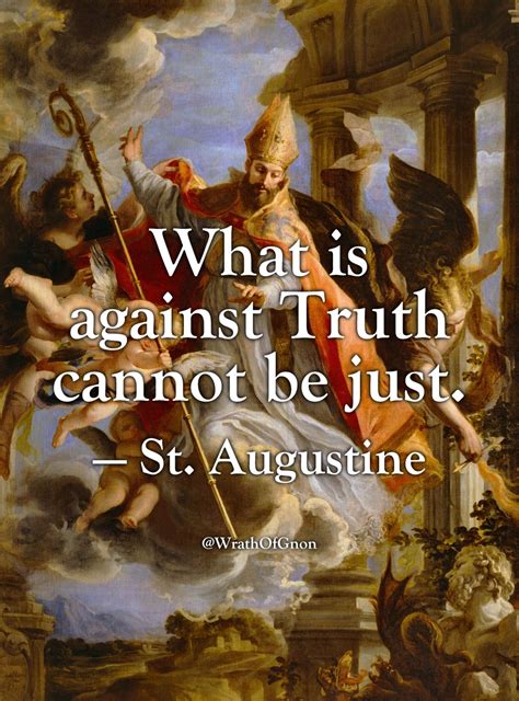 “What is against Truth cannot be just.” —St. Augustine | St augustine ...