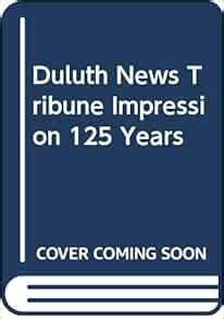 Duluth News Tribune Impression 125 Years: Duluth News Tribune: 9785555552310: Amazon.com: Books