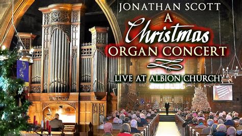 A CHRISTMAS ORGAN CONCERT - JONATHAN SCOTT - LIVE AT ALBION CHURCH ...