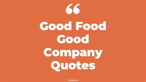 27+ Remarkable Good Food Good Company Quotes That Will Unlock Your True ...