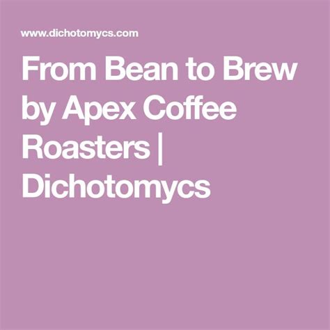 From Bean to Brew by Apex Coffee Roasters | Dichotomycs | Coffee ...