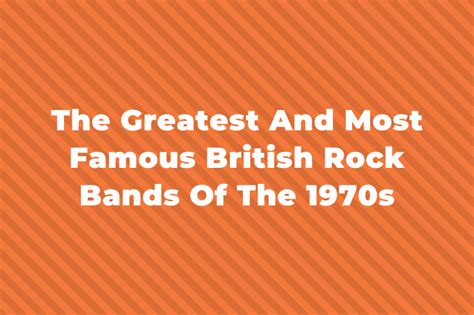 13 Of The Most Famous British Rock Bands Of The 1970s