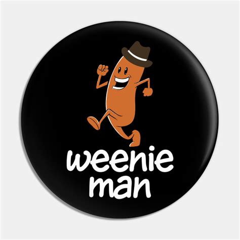 Weenie Man - Weenie Man - Pin | TeePublic