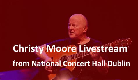 Quiet Days: Review: Christy Moore, National Concert Hall Dublin, May 1st 2021.