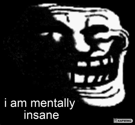 Troll Face Mentally Unstable GIF - Troll Face Mentally Unstable ...