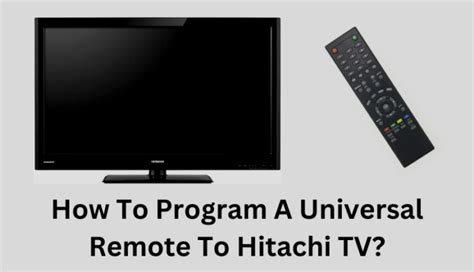 How To Program A Universal Remote To Hitachi TV? 3 Methods