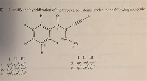 Identify the hybridization of the three carbon atoms located in the ...