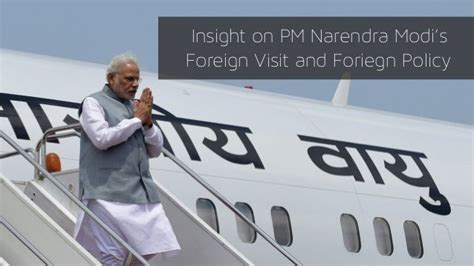 Insight On PM Narendra Modi's Foreign Visits And Foreign Policy.