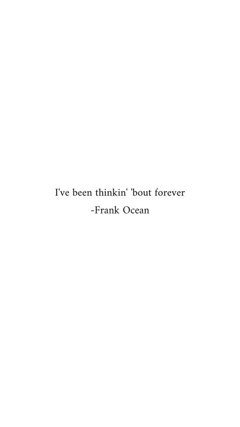 Thinkin bout you lyrics | Frank ocean quotes, Ocean quotes, White background quotes