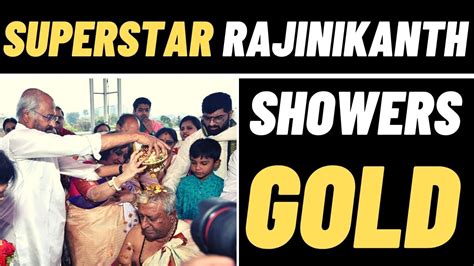 Rajinikanth Feels Happy: Says ‘Felt Blessed To Shower Gold On THIS..’ - Do You Know What ...