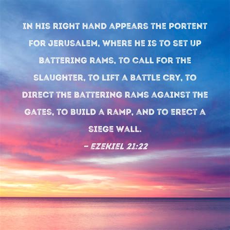 Ezekiel 21:22 In his right hand appears the portent for Jerusalem, where he is to set up ...