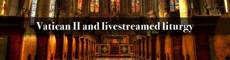 Vatican II and livestreamed liturgy | OCP