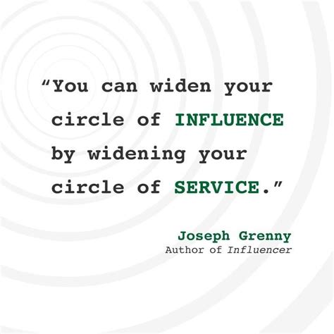 You can widen your circle of influence by widening your circle of service. @JosephGrenny ...