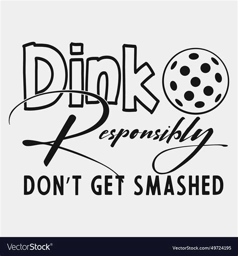 Funny pickle-ball player dink responsibly dont ge Vector Image