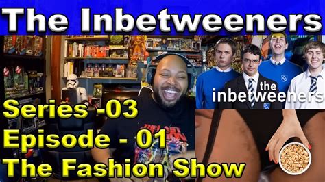 The Inbetweeners: Season 3, Episode 1 The Fashion Show Reaction - YouTube