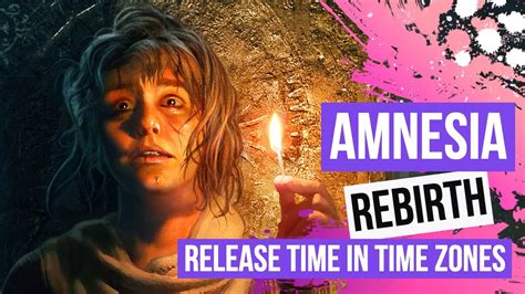 Amnesia Rebirth Release Time In Time Zones - YouTube