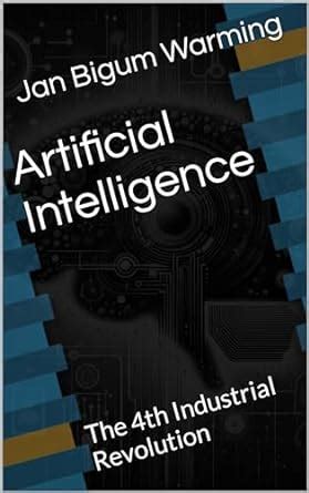 Artificial Intelligence: The 4th Industrial Revolution eBook : Bigum ...