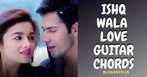 Ishq Wala Love Guitar Chords Full Song - Blogsoch