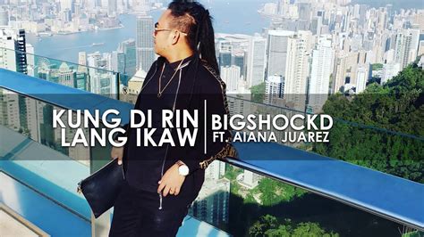 Bigshockd - Kung di rin lang ikaw ft. Aiana Juarez Chords - Chordify