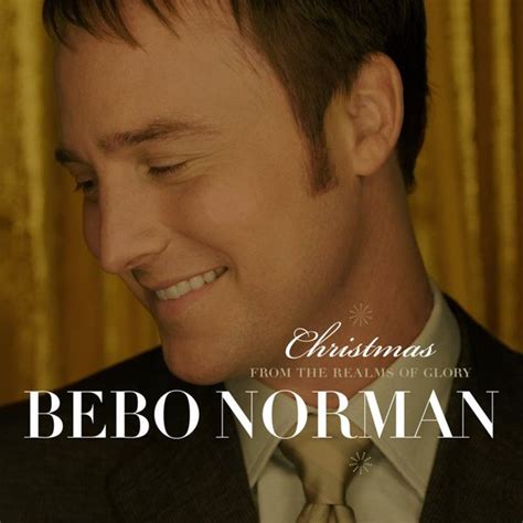 Bebo Norman - Christmas: From the Realms of Glory Lyrics and Tracklist ...