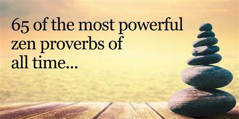 65 Of The Most Powerful Zen Proverbs Of All Time | Zen proverbs ...