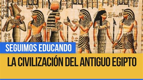 ¿Cómo fue la civilización del Antiguo Egipto? - Seguimos Educando - YouTube