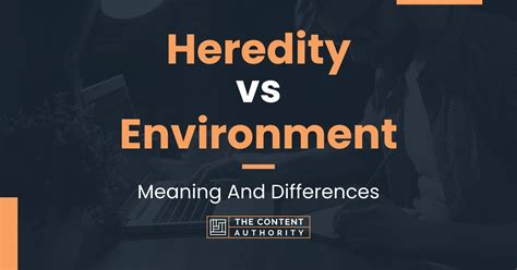 Heredity vs Environment: Meaning And Differences