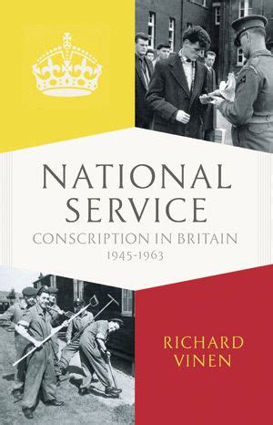 National Service: Conscription in Britain 1945-1963 by Richard Vinen ...