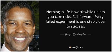 Denzel Washington quote: Nothing in life is worthwhile unless you take risks. Fall...