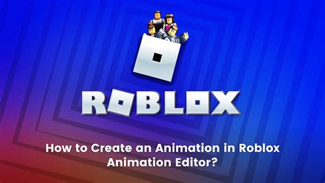 How to Create an Animation in Roblox Animation Editor [2023 Guide] - BrightChamps Blog